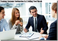 TRAINING CUSTOMER SATISFACTION AS A SELLING TOOL